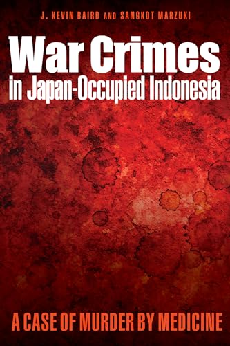 Stock image for War Crimes in Japan-Occupied Indonesia: A Case of Murder by Medicine for sale by Books Unplugged