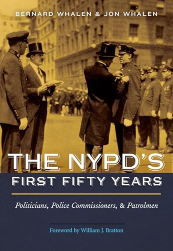 Stock image for The NYPD's First Fifty Years: Politicians, Police Commissioners, and Patrolmen for sale by Ergodebooks