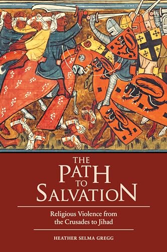 The Path to Salvation: Religious Violence from the Crusades to Jihad (9781612346601) by Gregg, Heather Selma