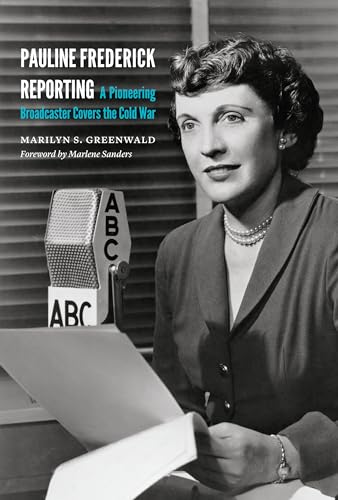 Stock image for Pauline Frederick Reporting : A Pioneering Broadcaster Covers the Cold War for sale by Better World Books