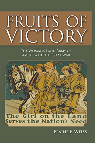 Stock image for Fruits of Victory: The Woman's Land Army of America in the Great War for sale by SecondSale