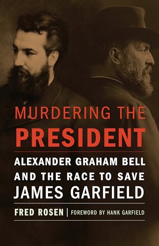 Beispielbild fr Murdering the President: Alexander Graham Bell and the Race to Save James Garfield zum Verkauf von HPB Inc.