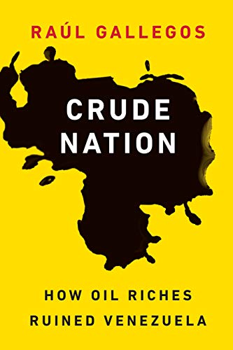 9781612347707: Crude Nation: How Oil Riches Ruined Venezuela