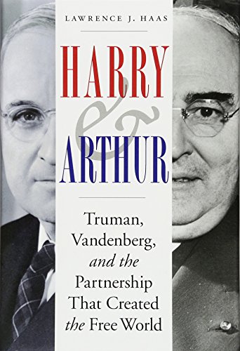 Beispielbild fr Harry and Arthur : Truman, Vandenberg, and the Partnership That Created the Free World zum Verkauf von Better World Books