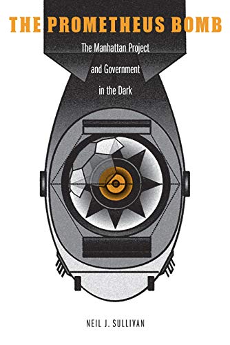 Beispielbild fr The Prometheus Bomb : The Manhattan Project and Government in the Dark zum Verkauf von Better World Books