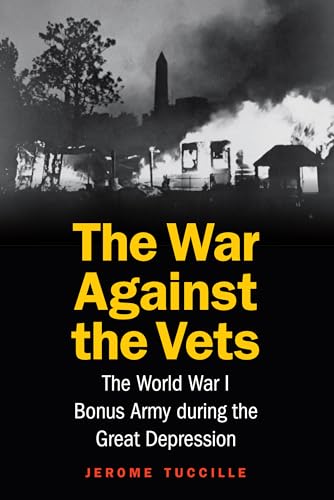 Stock image for The War Against the Vets : The World War I Bonus Army During the Great Depression for sale by Better World Books