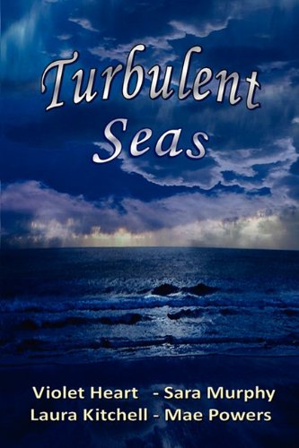 Turbulent Seas (9781612351568) by Violet Heart; Sara Murphy; Laura Kitchell; Mae Powers