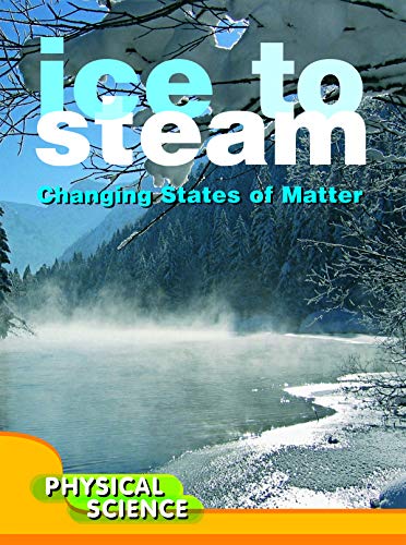 Stock image for Ice to Steam: Changes in States of Matter for sale by ThriftBooks-Dallas