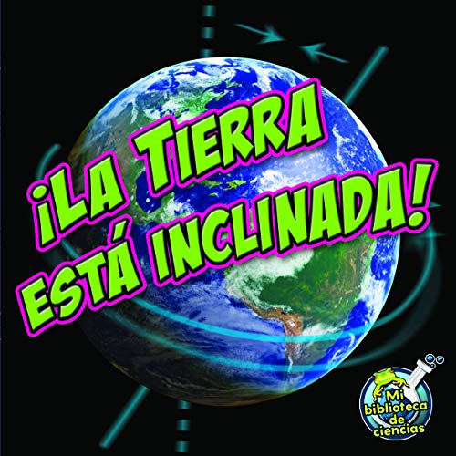 9781612369259: La Tierra esta inclinada! / Earth is Tilting! (Mi biblioteca de ciencias / My Science Library)