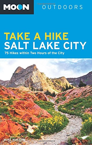 Stock image for Moon Take a Hike Salt Lake City: 75 Hikes within Two Hours of the City (Moon Outdoors) for sale by Books of the Smoky Mountains