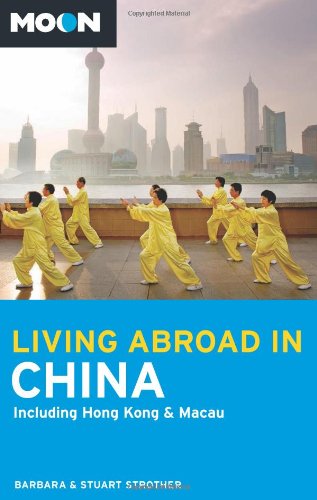 Stock image for Moon Living Abroad in China: Including Hong Kong & Macau for sale by Reliant Bookstore