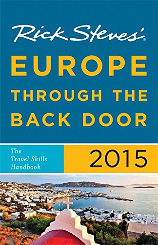 Imagen de archivo de Rick Steves Europe Through the Back Door 2015: The Travel Skills Handbook a la venta por SecondSale