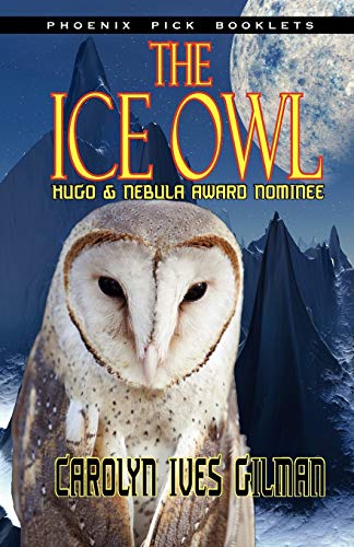 The Ice Owl - Hugo & Nebula Nominated Novella (9781612421100) by Gilman, Carolyn Ives