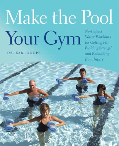 Imagen de archivo de Make the Pool Your Gym: No-Impact Water Workouts for Getting Fit, Building Strength and Rehabbing from Injury a la venta por ThriftBooks-Atlanta