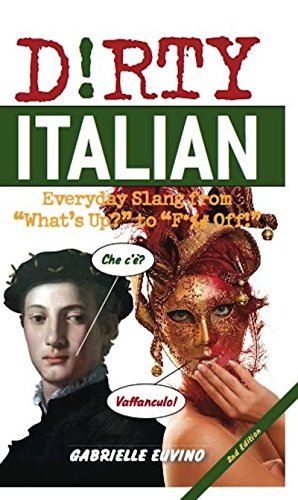 Stock image for Dirty Italian: Everyday Slang from "What's Up?" to "F*%# Off!" (Dirty Everyday Slang) for sale by SecondSale