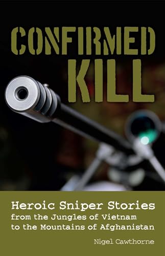 CONFIRMED KILL: HEROIC STORIES FROM THE JUNGLES OF VIETNAM TO THE MOUNTAINS OF AFGHANISTAN