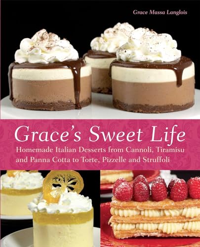 Imagen de archivo de Grace's Sweet Life: Homemade Italian Desserts from Cannoli, Tiramisu, and Panna Cotta to Torte, Pizzelle, and Struffoli a la venta por Dream Books Co.