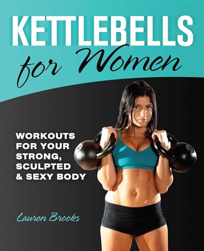 Stock image for Kettlebells for Women: Workouts for Your Strong, Sculpted and Sexy Body for sale by HPB-Ruby