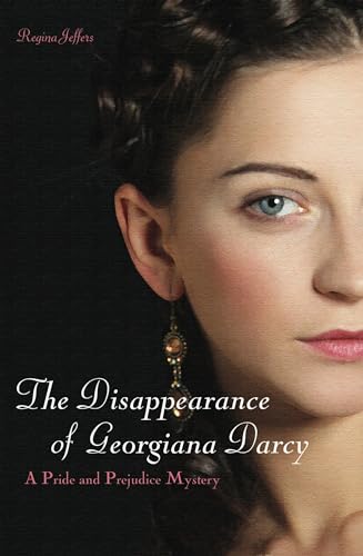 Imagen de archivo de The Disappearance of Georgiana Darcy: A Pride and Prejudice Mystery a la venta por Wonder Book