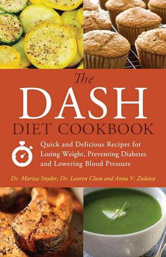 Imagen de archivo de The DASH Diet Cookbook: Quick and Delicious Recipes for Losing Weight, Preventing Diabetes, and Lowering Blood Pressure a la venta por Gulf Coast Books
