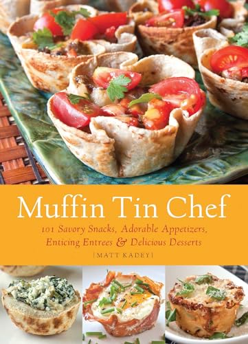 Stock image for Muffin Tin Chef: 101 Savory Snacks, Adorable Appetizers, Enticing Entrees and Delicious Desserts for sale by SecondSale