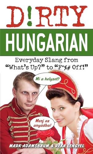 Stock image for Dirty Hungarian: Everyday Slang from Whats Up? to F*%# Off! (Dirty Everyday Slang) for sale by Goodwill of Colorado