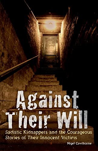 Stock image for Against Their Will: Sadistic Kidnappers and the Courageous Stories of Their Innocent Victims for sale by Read&Dream