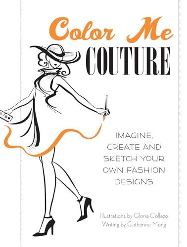 Stock image for Color Me Couture: Imagine, Create and Sketch Your Own Fashion Designs for sale by Montana Book Company