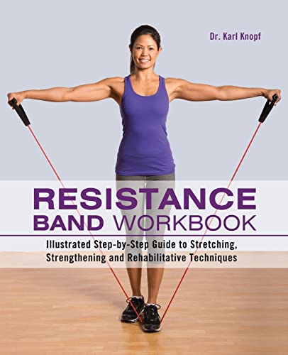Imagen de archivo de Resistance Band Workbook: Illustrated Step-by-Step Guide to Stretching, Strengthening and Rehabilitative Techniques a la venta por Upward Bound Books