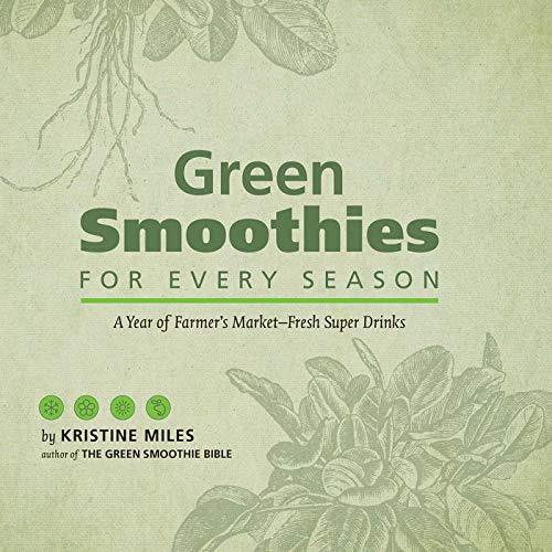 Stock image for Green Smoothies for Every Season: A Year of Farmers Market Fresh Super Drinks for sale by Goodwill of Colorado