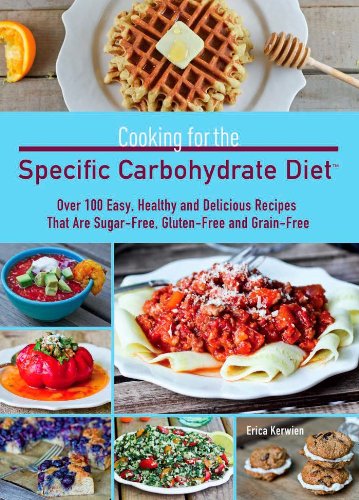 9781612431741: Cooking For The Specific Carbohydrate Diet: Over 100 Easy, Healthy, and Delicious Recipes that are Sugar-Free, Gluten-Free, and Grain-Free