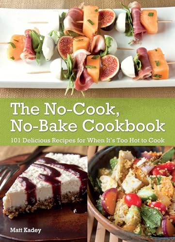 Stock image for The No-Cook, No-Bake Cookbook: 101 Delicious Recipes for When It's Too Hot to Cook for sale by ThriftBooks-Atlanta