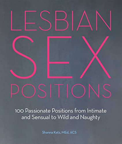 9781612432298: Lesbian Sex Positions: 100 Passionate Positions from Intimate and Sensual to Wild and Naughty