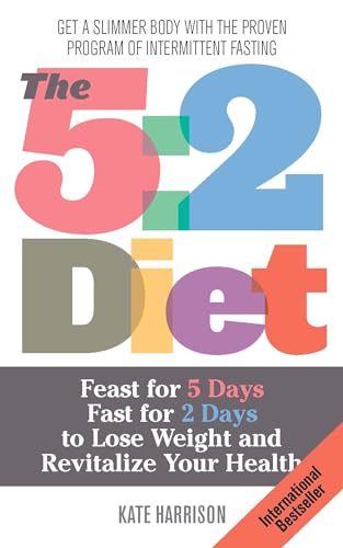9781612432694: The 5:2 Diet: Feast for 5 Days, Fast for 2 Days to Lose Weight and Revitalize Your Health