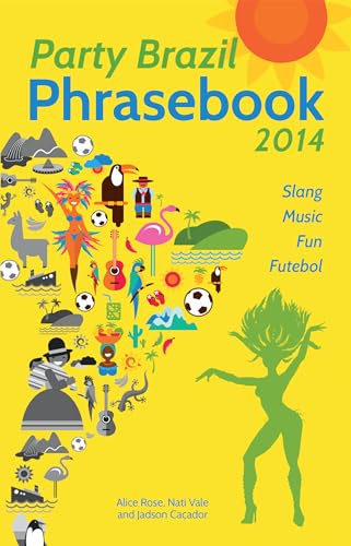Stock image for Party Brazil Phrasebook 2014 : Slang, Music, Fun and Futebol for sale by Better World Books: West