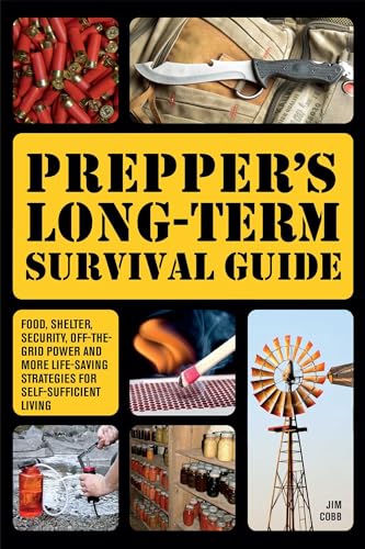 9781612432731: Prepper's Long-Term Survival Guide: Food, Shelter, Security, Off-the-Grid Power and More Life-Saving Strategies for Self-Sufficient Living