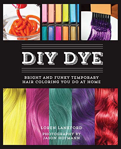 Imagen de archivo de DIY Dye : Bright and Funky Temporary Hair Coloring You Do at Home a la venta por Better World Books