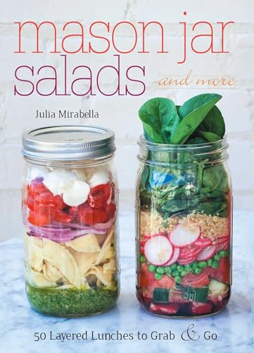 Imagen de archivo de Mason Jar Salads and More: 50 Layered Lunches to Grab and Go a la venta por Dream Books Co.