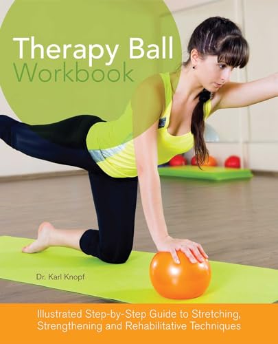 Imagen de archivo de Therapy Ball Workbook: Illustrated Step-by-Step Guide to Stretching, Strengthening, and Rehabilitative Techniques a la venta por HPB-Ruby
