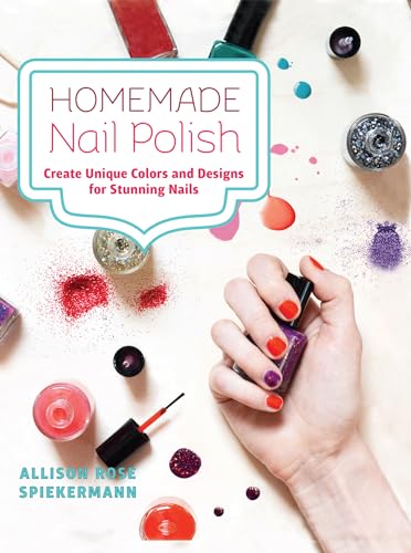 Stock image for Homemade Nail Polish : Create Unique Colors and Designs for Eye-Catching Nails for sale by Better World Books