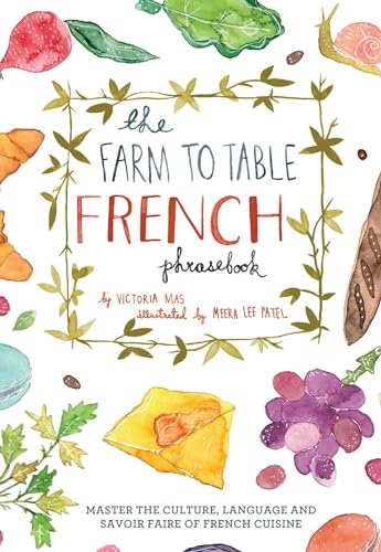 Stock image for The Farm to Table French Phrasebook: Master the Culture, Language and Savoir Faire of French Cuisine for sale by ZBK Books