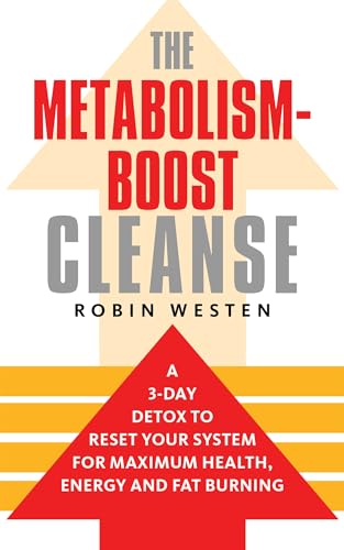 METABOLISM-BOOST CLEANSE: A 3-Day Detox To Reset Your System For Maximum Health, Energy & Fat Bur...