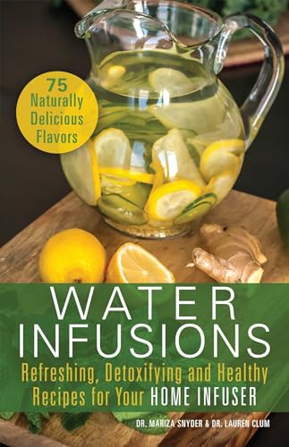 Imagen de archivo de Water Infusions: Refreshing, Detoxifying and Healthy Recipes for Your Home Infuser a la venta por Goodwill