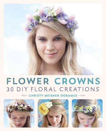 9781612434476: Flower Crowns: 30 Enchanting DIY Floral Creations