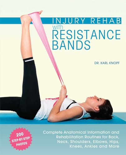 Stock image for Injury Rehab with Resistance Bands: Complete Anatomy and Rehabilitation Programs for Back, Neck, Shoulders, Elbows, Hips, Knees, Ankles and More for sale by ZBK Books