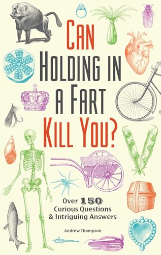 9781612434759: Can Holding in a Fart Kill You?: Over 150 Curious Questions and Intriguing Answers (Fascinating Bathroom Readers)
