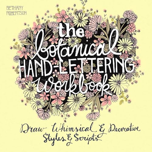 Stock image for Botanical Hand Lettering Workbook: Draw Whimsical and Decorative Styles and Scripts (Hand-Lettering & Calligraphy Practice) for sale by WorldofBooks