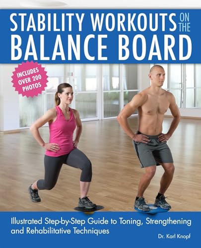 Beispielbild fr Stability Workouts on the Balance Board : Illustrated Step-By-Step Guide to Toning, Strengthening and Rehabilitative Techniques zum Verkauf von Better World Books