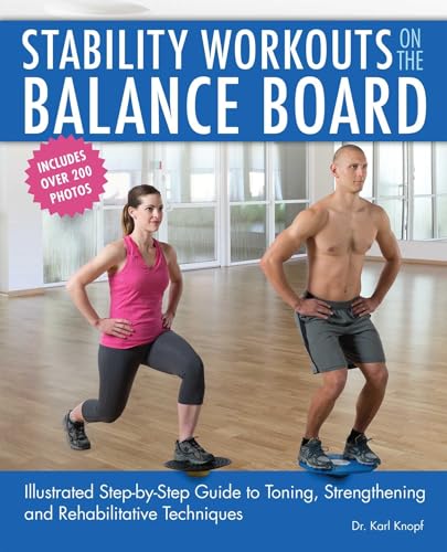 Stock image for Stability Workouts on the Balance Board: Illustrated Step-by-Step Guide to Toning, Strengthening and Rehabilitative Techniques for sale by ZBK Books