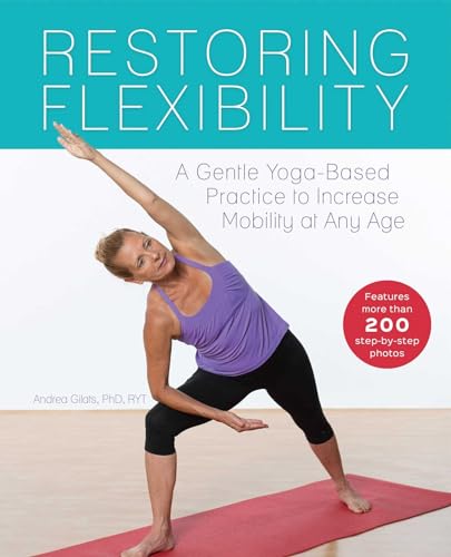 Beispielbild fr Restoring Flexibility: A Gentle Yoga-Based Practice to Increase Mobility at Any Age zum Verkauf von AwesomeBooks